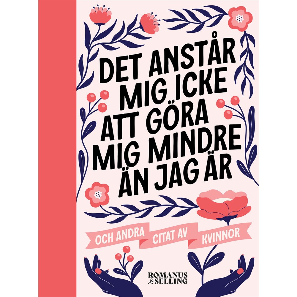 Romanus & Selling "Det anstår mig icke att göra mig mindre än jag är" : och andra citat av kvinnor (bok, kartonnage)