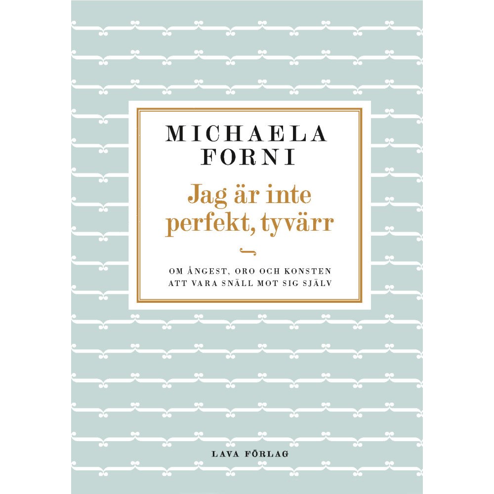 Michaela Forni Jag är inte perfekt, tyvärr : Om ångest, oro och konsten att vara snäll mot sig själv (inbunden)