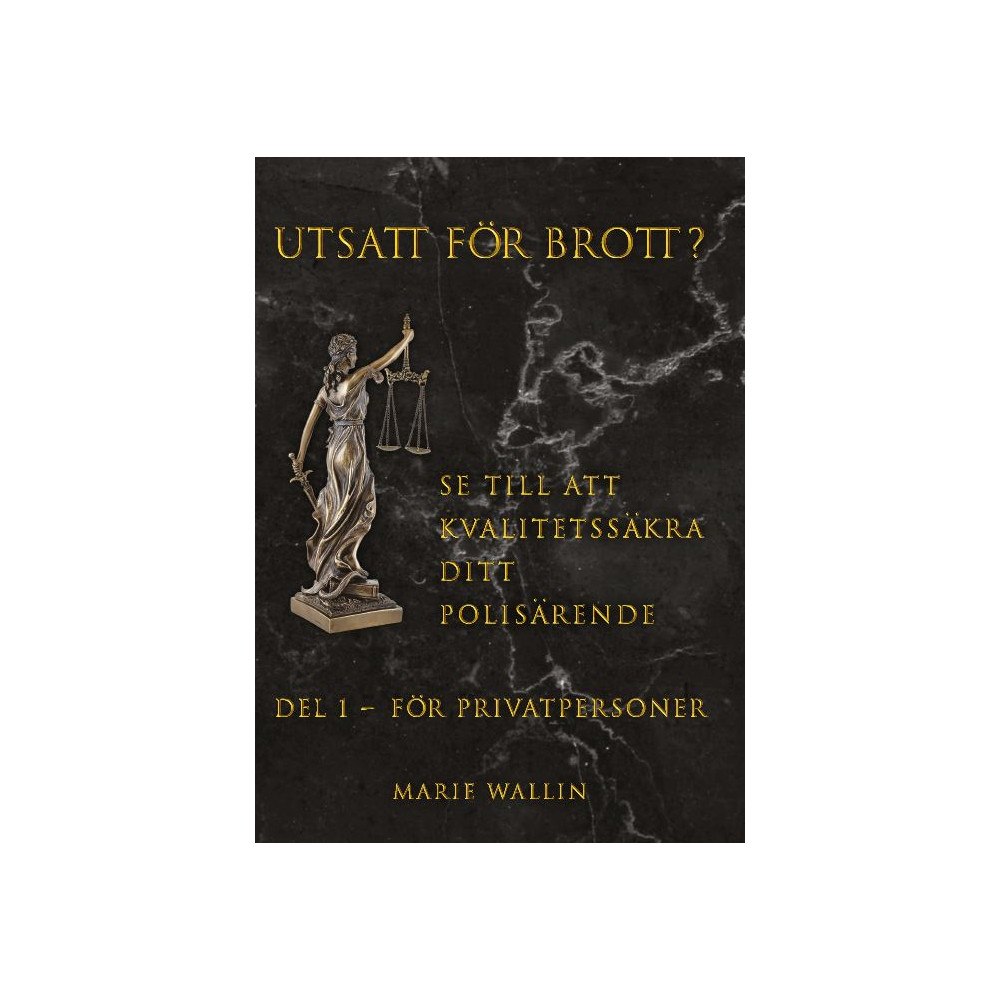 Marie Wallin Utsatt för brott? : se till att kvalitetssäkra ditt polisärende. Del 1, För privatpersoner (bok, danskt band)
