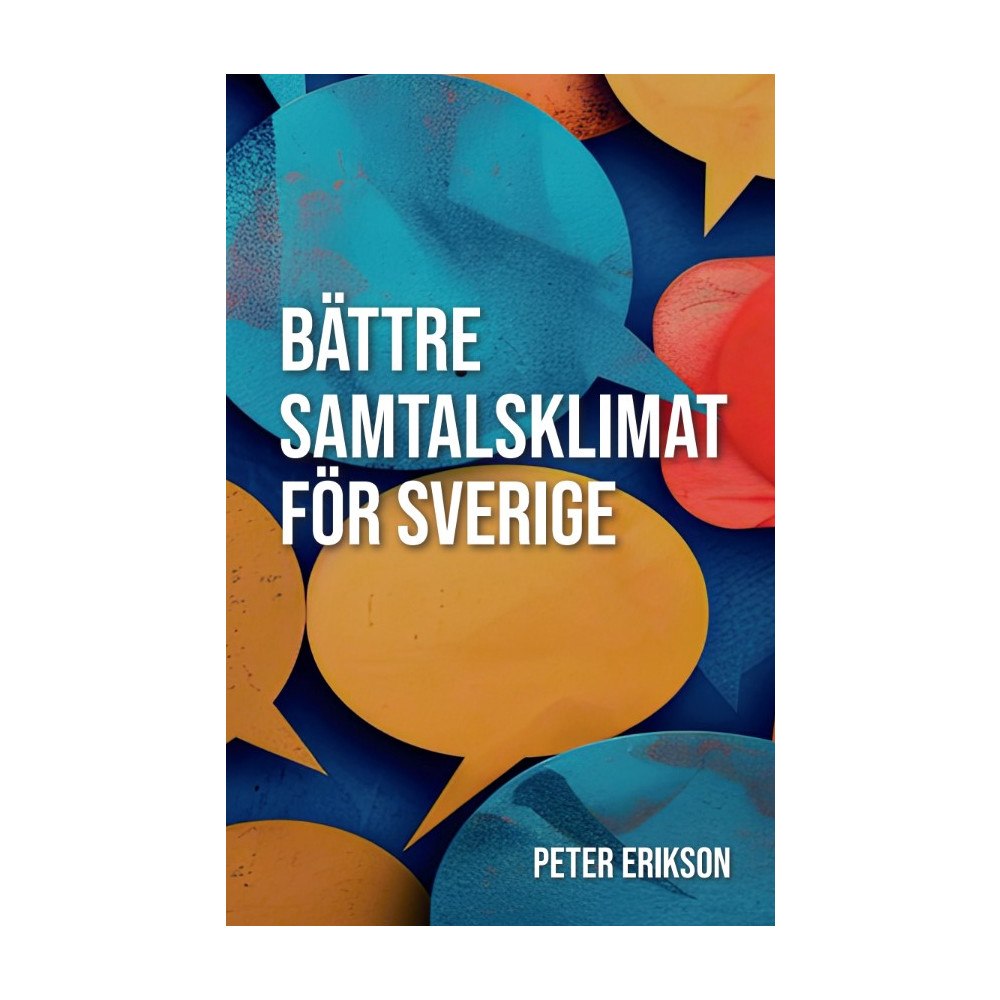 Peter Erikson Bättre samtalsklimat för Sverige (bok, storpocket)