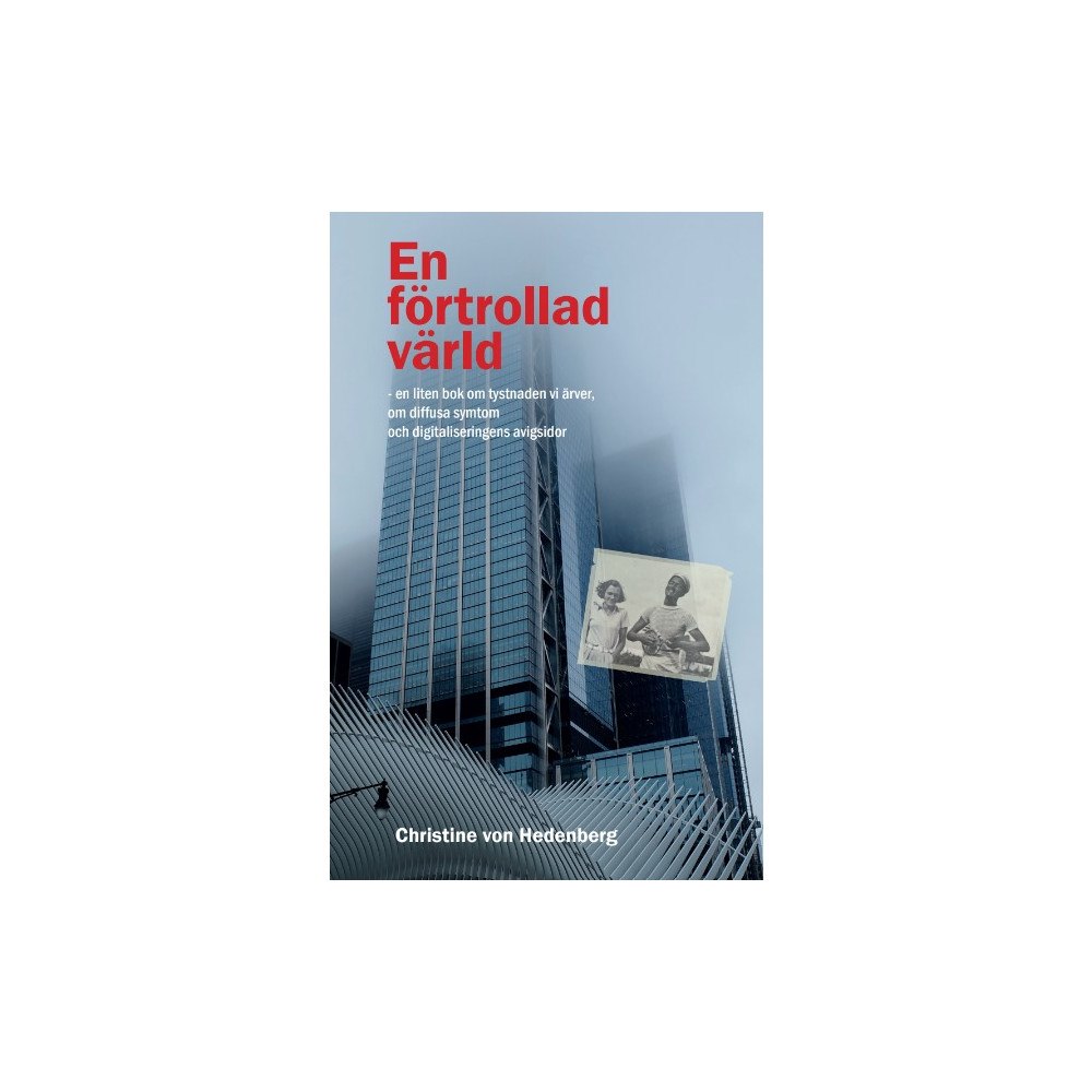 Christine von Hedenberg En förtrollad värld : en liten bok om tystnaden vi ärver, om diffusa symtom och digitaliseringens avigsidor (bok, storpo...