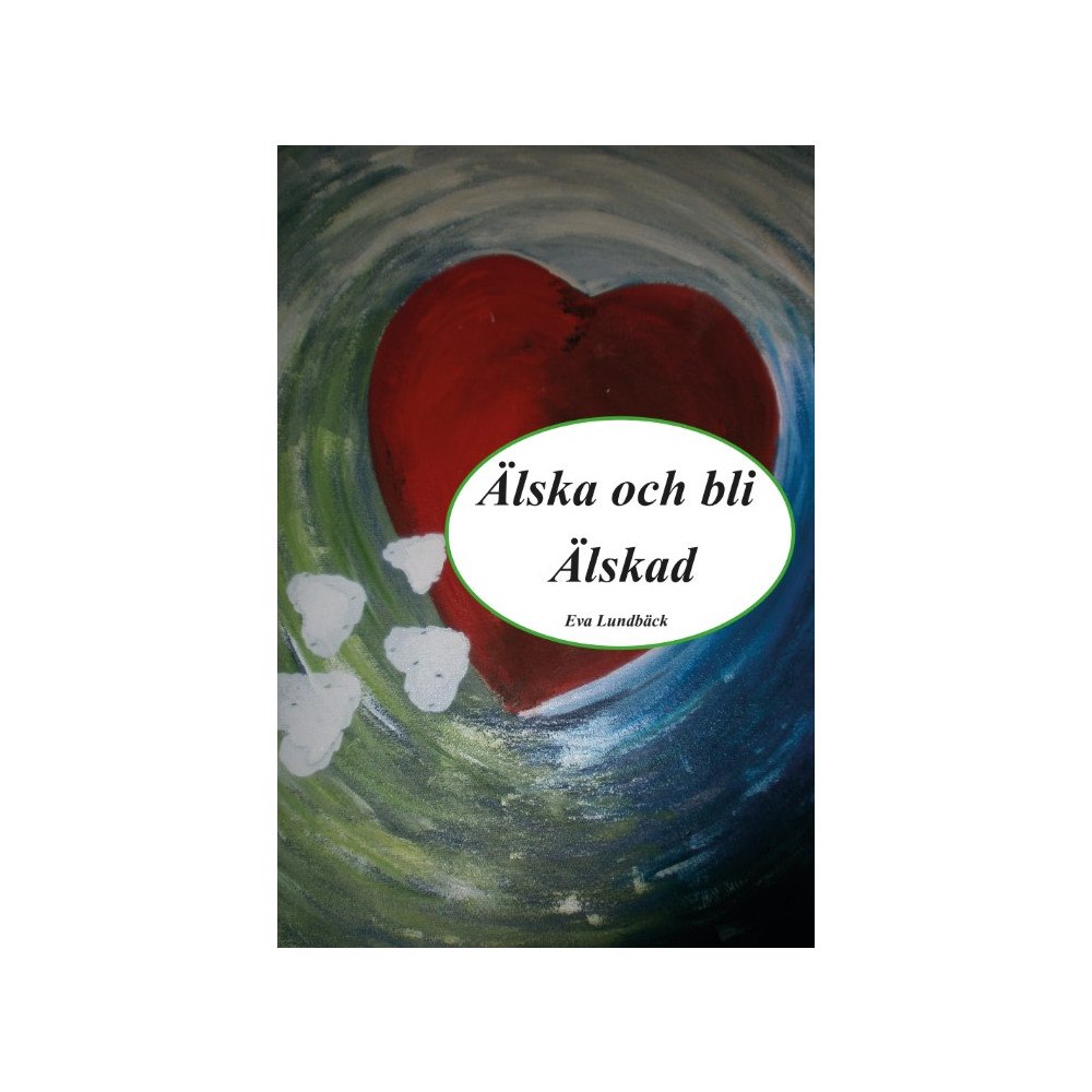 Eva Lundbäck Älska och bli älskad (häftad)