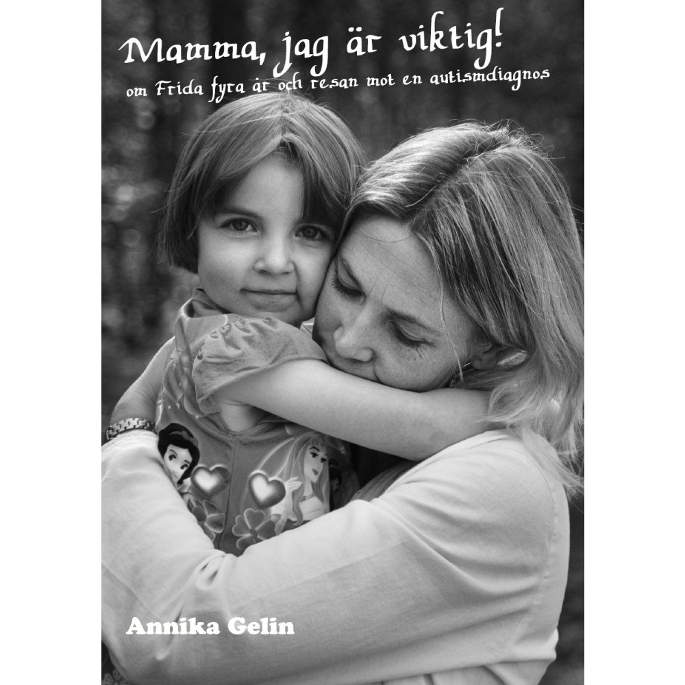 Annika Gelin Mamma, jag är viktig! : om Frida 4 år och resan mot en autismdiagnos (häftad)