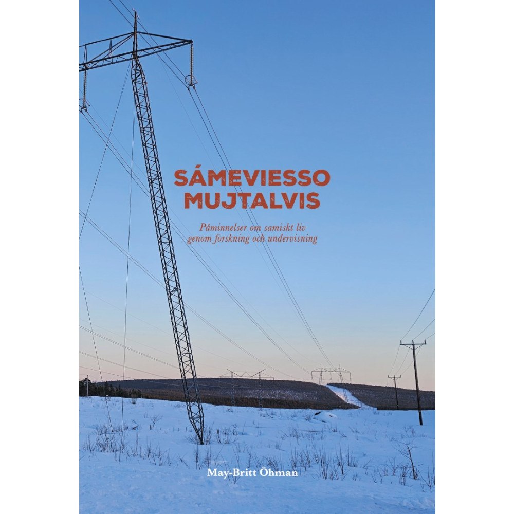 May-Britt Öhman Sámeviesso mujtalvis : påminnelser om samiskt liv genom forskning och undervisning (häftad)