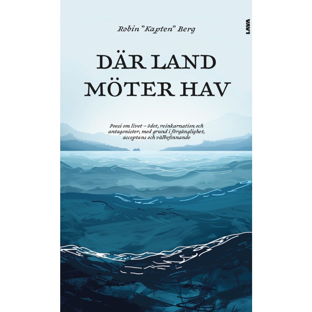 Robin "Kapten" Berg Där land möter hav : poesi om livet - ödet, reinkarnation och antagonister, med grund i förgänglighet, acceptans och väl...