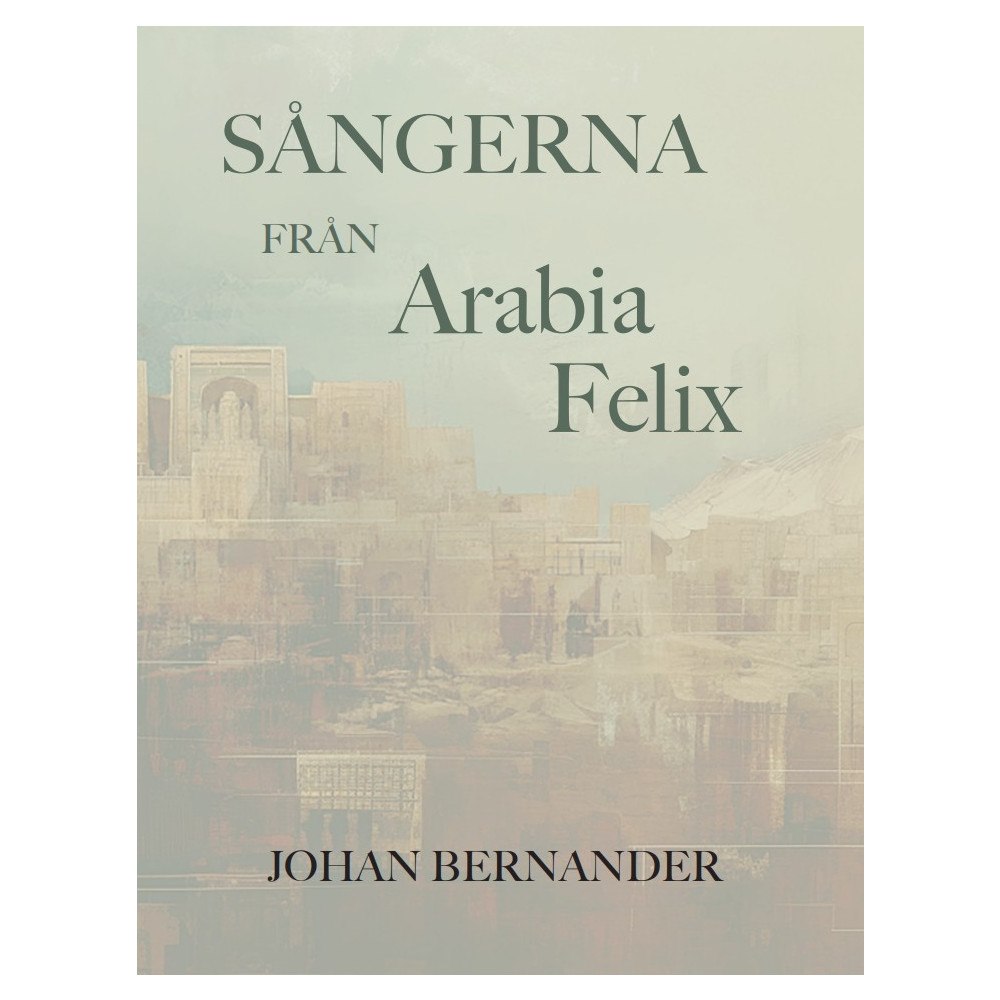 Johan Bernander Sångerna från Arabia Felix (bok, danskt band)
