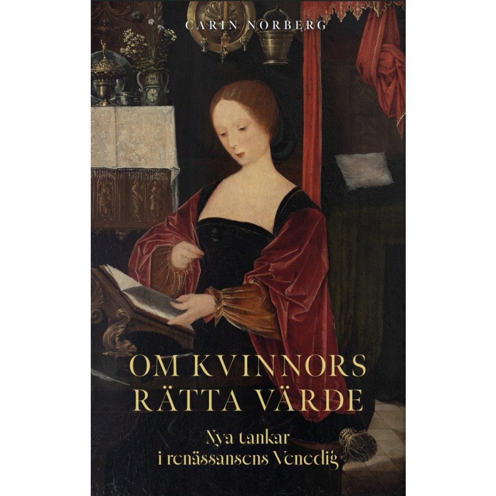 Carin Norberg Om kvinnors rätta värde: Nya tankar i renässansens Venedig (bok, danskt band)