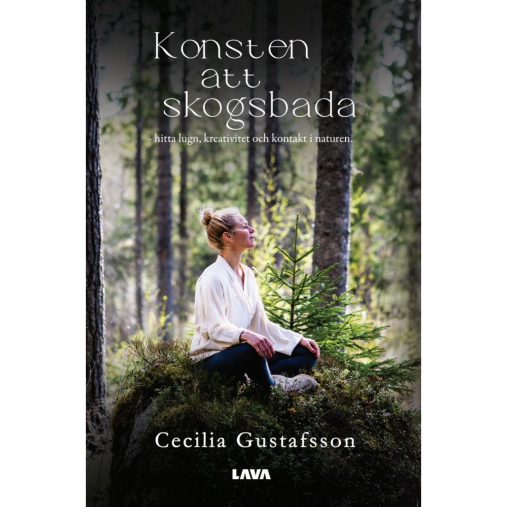 Cecilia Gustafsson Konsten att skogsbada : hitta lugn, kreativitet och kontakt i naturen (bok, storpocket)