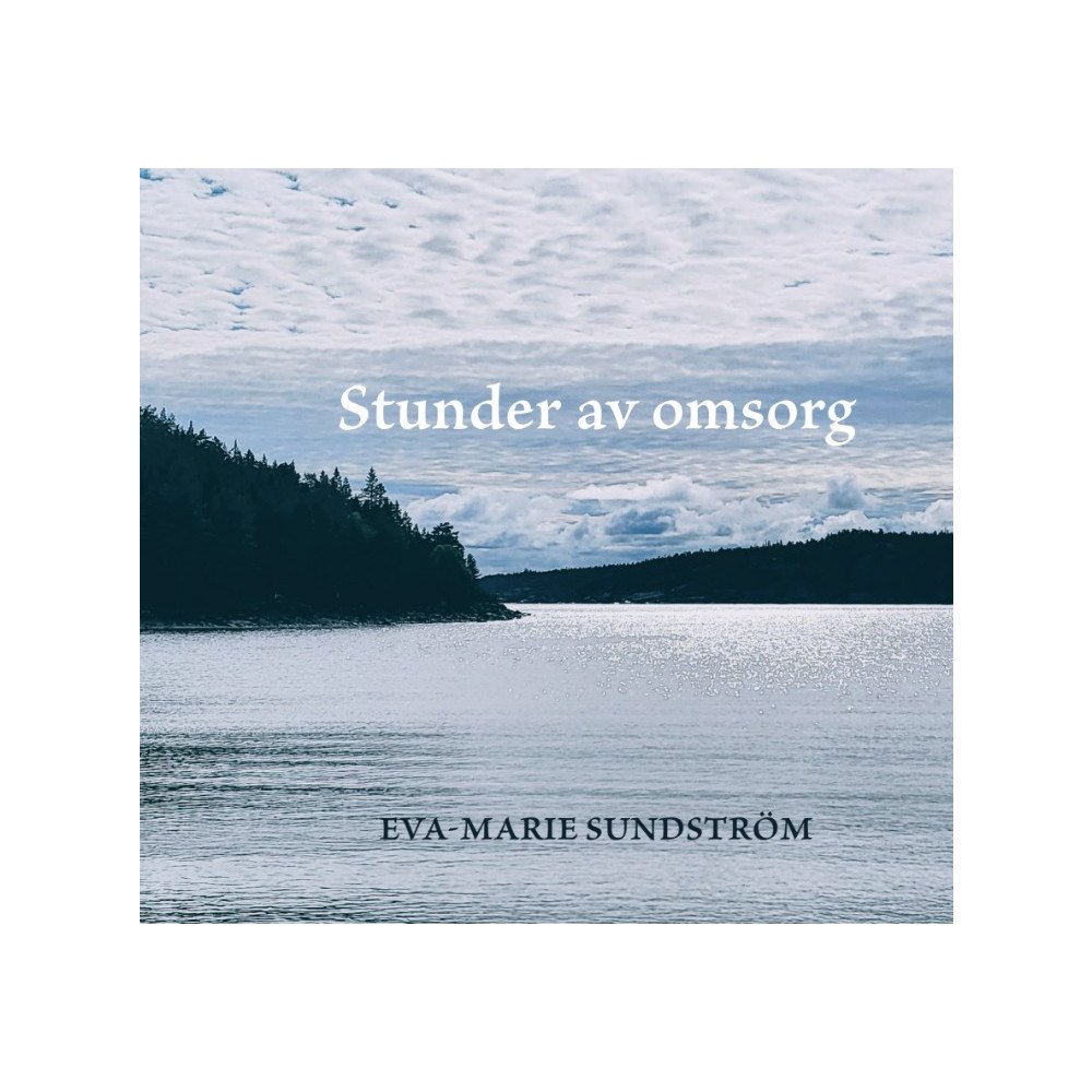 Eva-Marie Sundström Stunder av omsorg (inbunden)