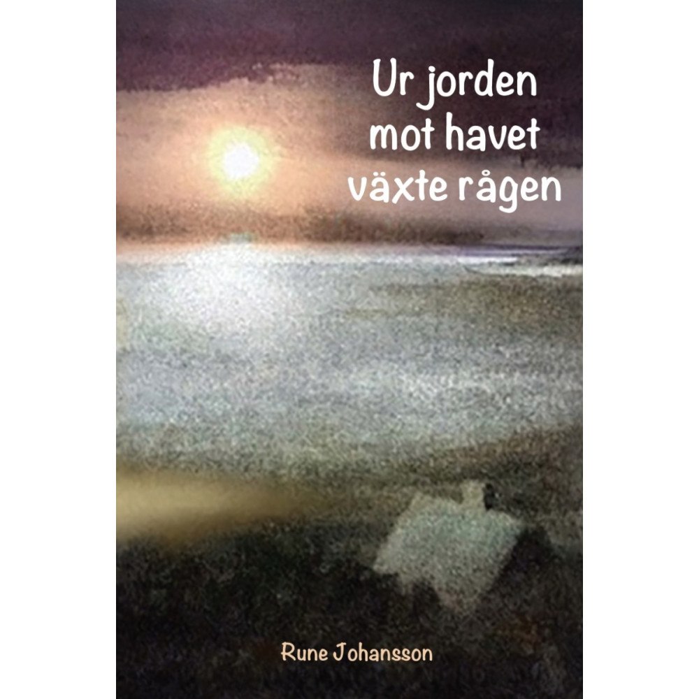 Rune Johansson Ur jorden mot havet växte rågen (bok, storpocket)