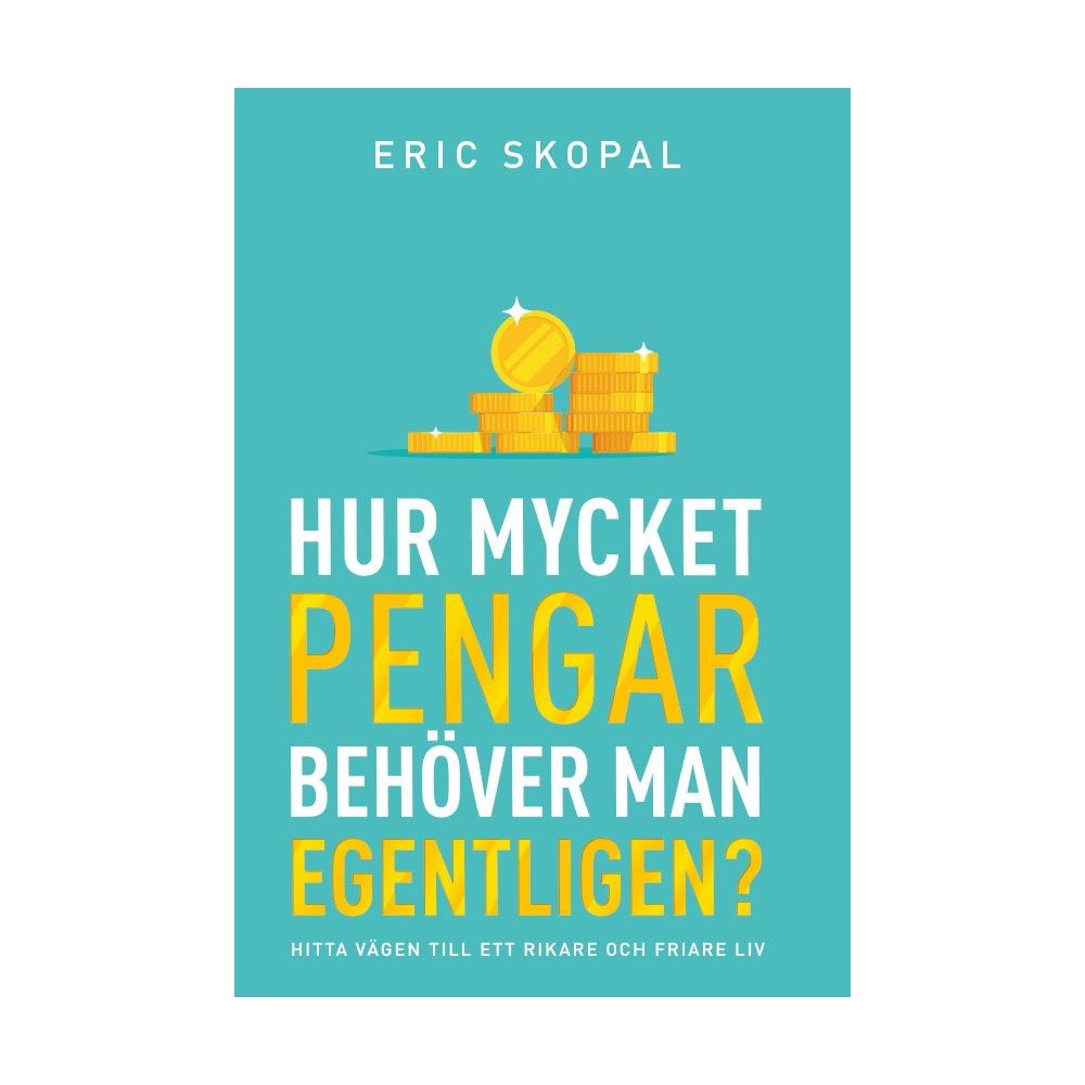 Eric Skopal Hur mycket pengar behöver man egentligen? : hitta vägen till ett rikare och friare liv (häftad)
