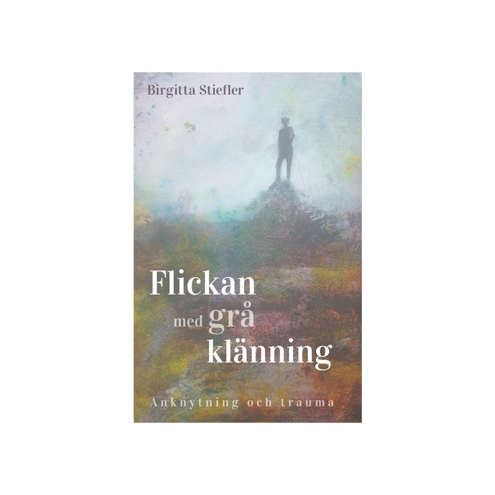Birgitta Stiefler Flickan med grå klänning : anknytning och trauma (häftad)