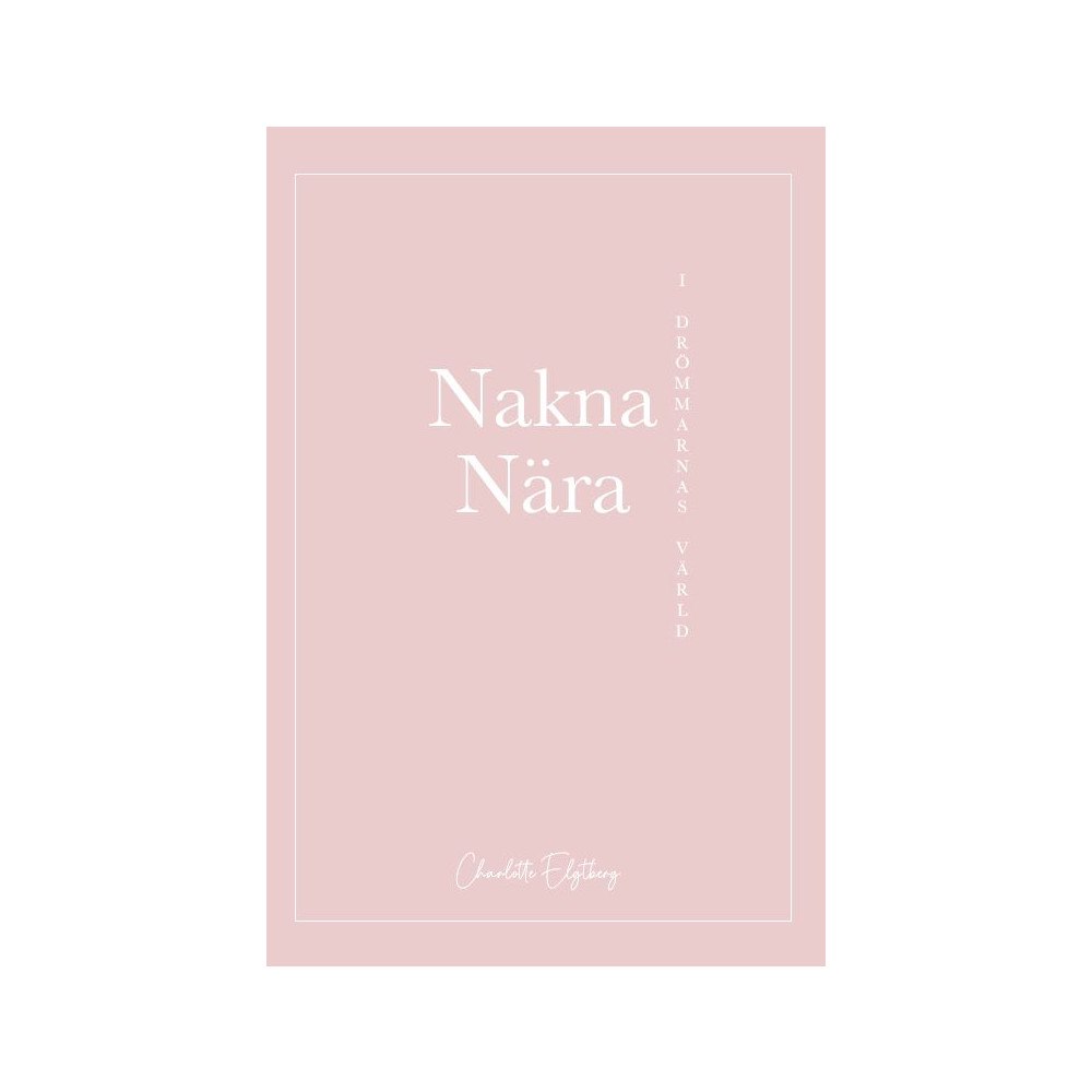 Charlotte Elgtberg Nakna nära : i drömmarnas värld (häftad)