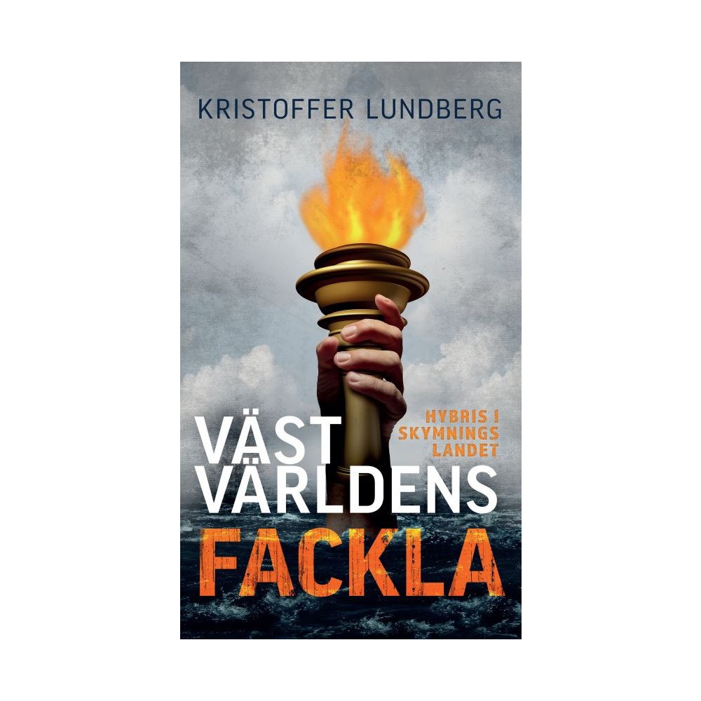 Kristoffer Lundberg Västvärldens fackla : hybris i skymningslandet (bok, danskt band)