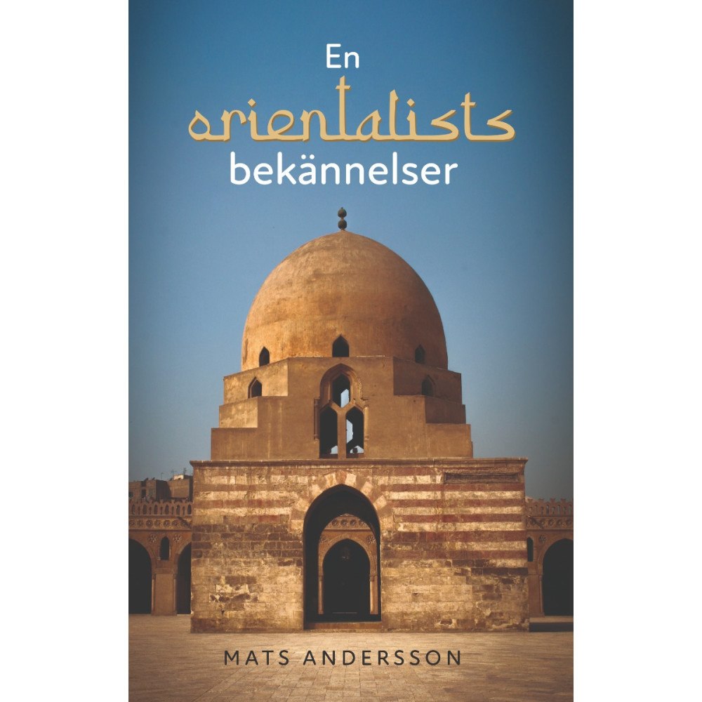 Mats Andersson En orientalists bekännelser (häftad)