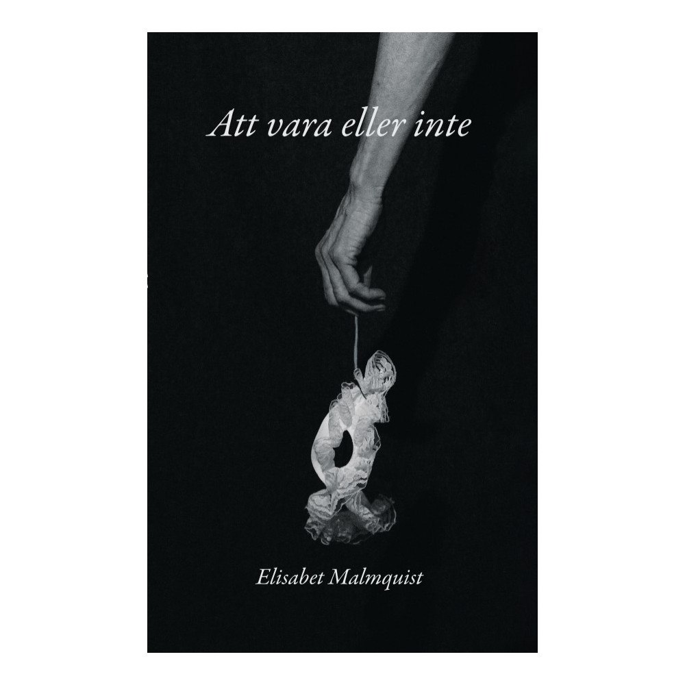 Elisabet Malmquist Att vara eller inte (häftad)