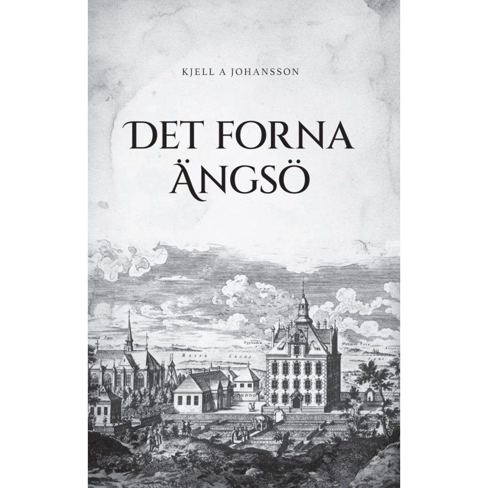 Kjell A. Johansson Det forna Ängsö (inbunden)