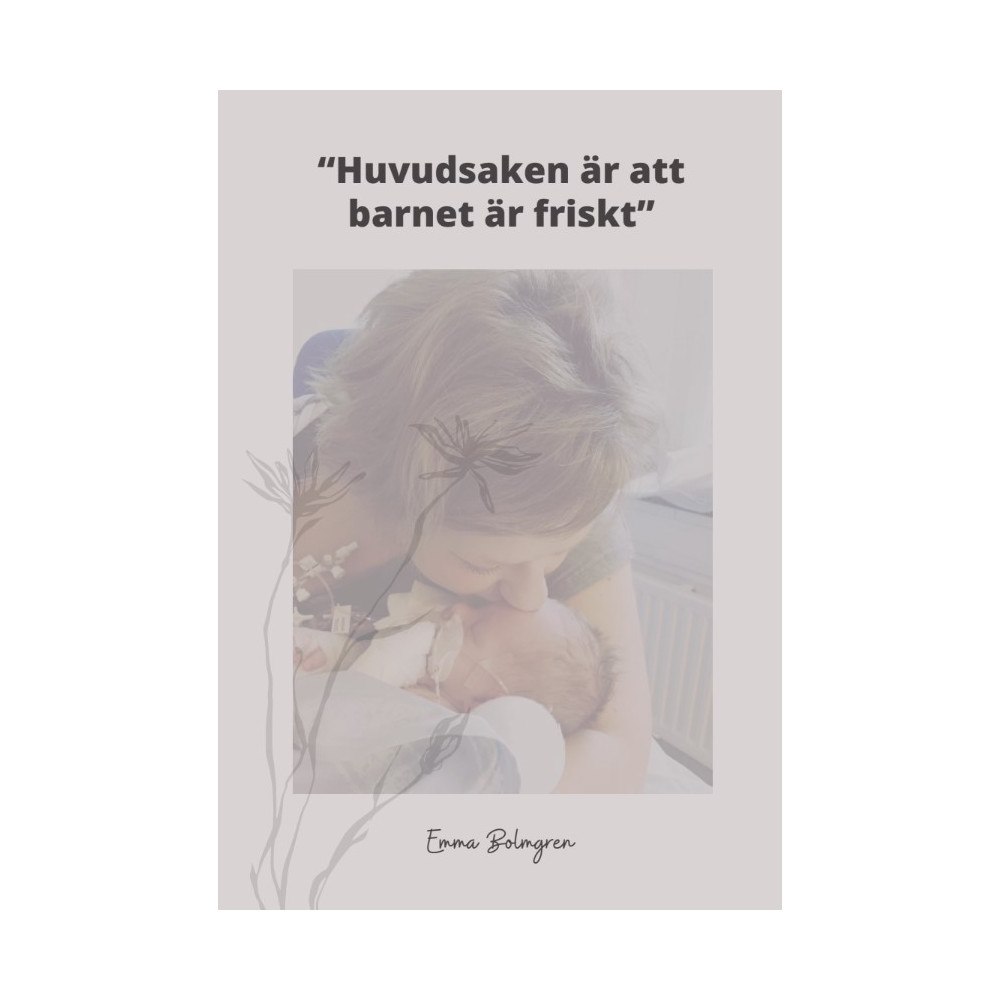 Emma Bolmgren Huvudsaken är att barnet är friskt (pocket)