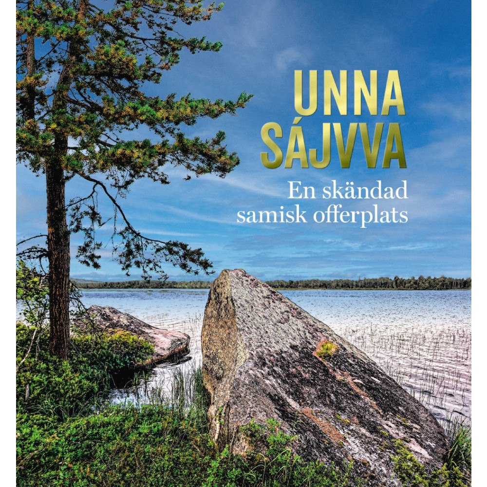 Kerstin Andersson Unna Sájvva - en skändad samisk offerplats (inbunden)