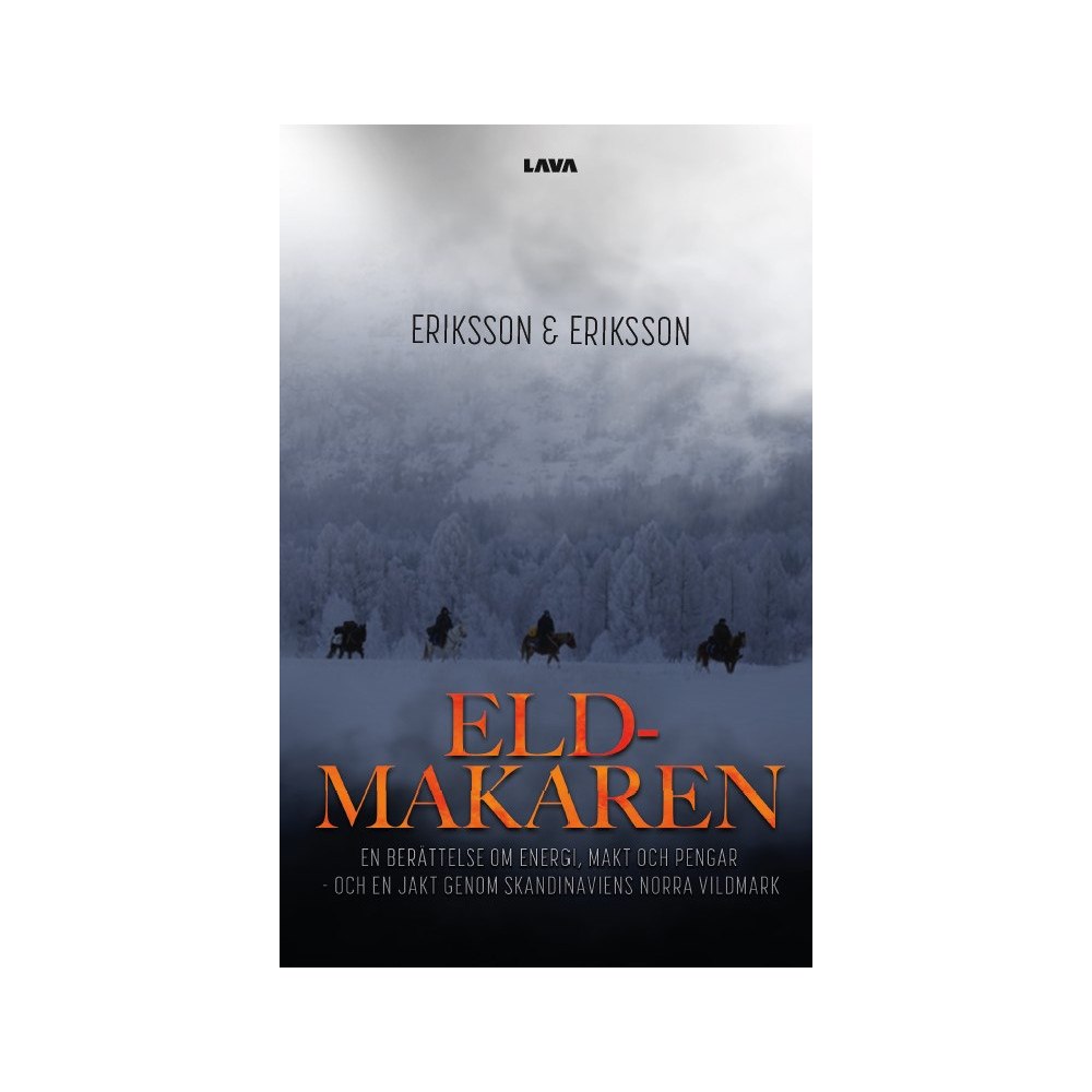 Lava Förlag Eldmakaren : en berättelse om energi, makt och pengar och en jakt genom skandinaviens norra vildmark (bok, danskt band)