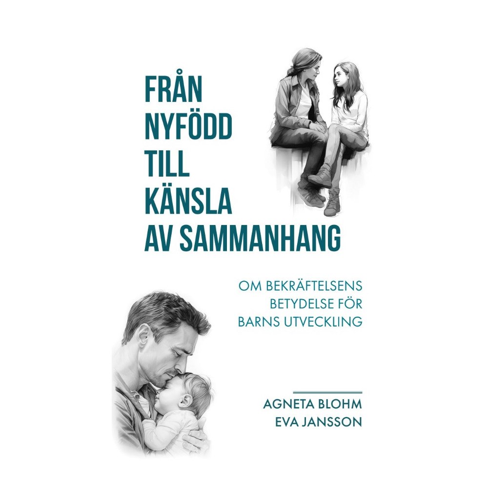 Agneta Blohm Från nyfödd till känsla av sammanhang : om bekräftelsens betydelse för barns utveckling (bok, danskt band)