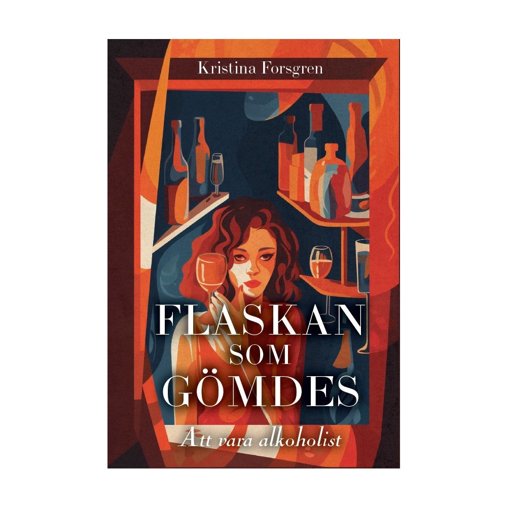 Kristina Forsgren Flaskan som gömdes : att vara alkoholist (bok, danskt band)