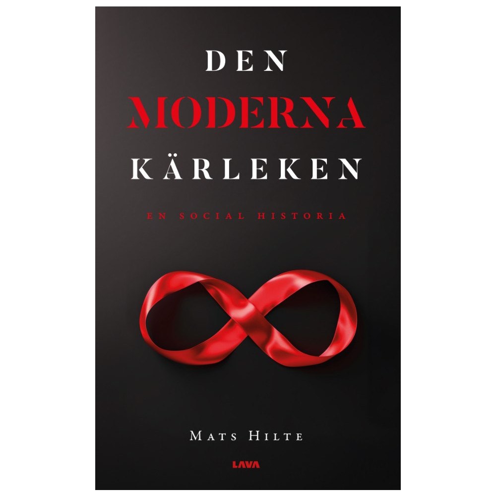 Mats Hilte Den moderna kärleken : en social historia (bok, danskt band)