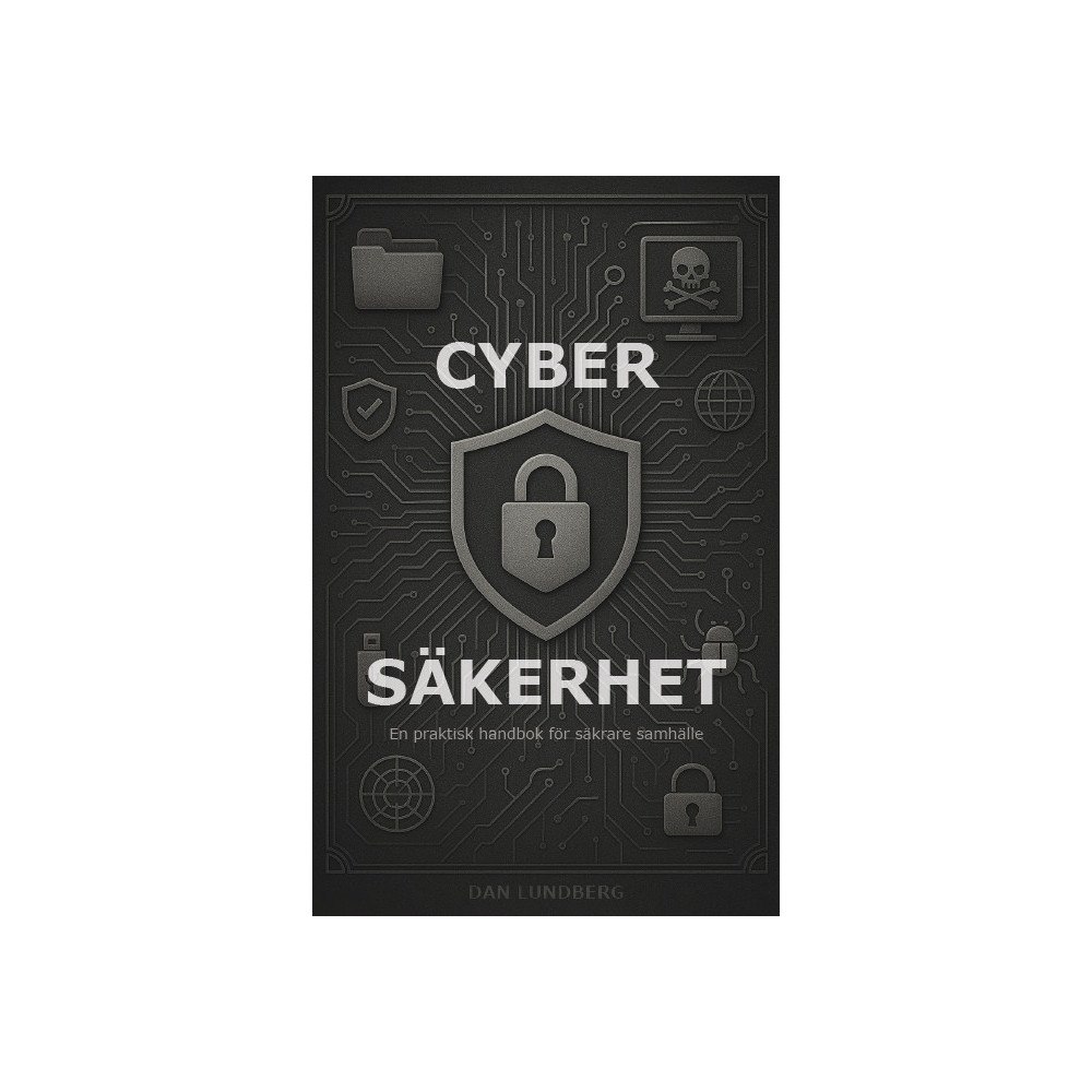 Dan Lundberg Cybersäkerhet – En praktisk handbok för säkrare samhälle (häftad)