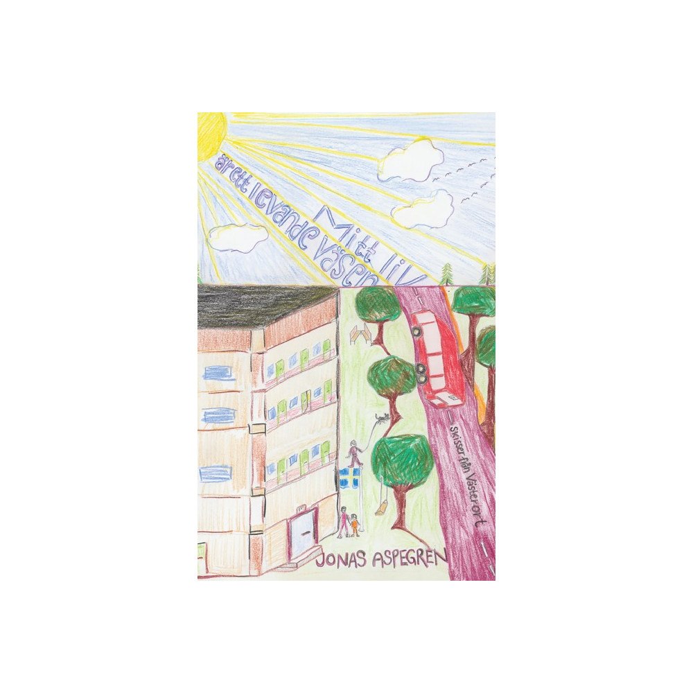 Jonas Aspegren Mitt liv är ett levande väsen : skisser från Västerort (häftad)