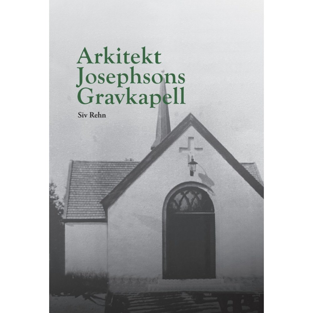 Siv Rehn Arkitekt Josephsons Gravkapell (inbunden)