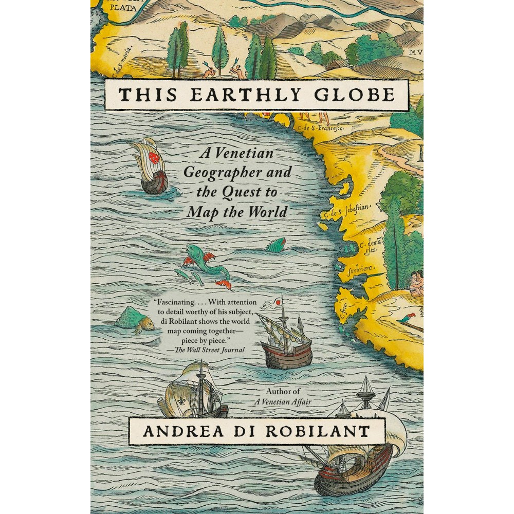 Andrea di Robilant This Earthly Globe: A Venetian Geographer and the Quest to Map the World (häftad, eng)