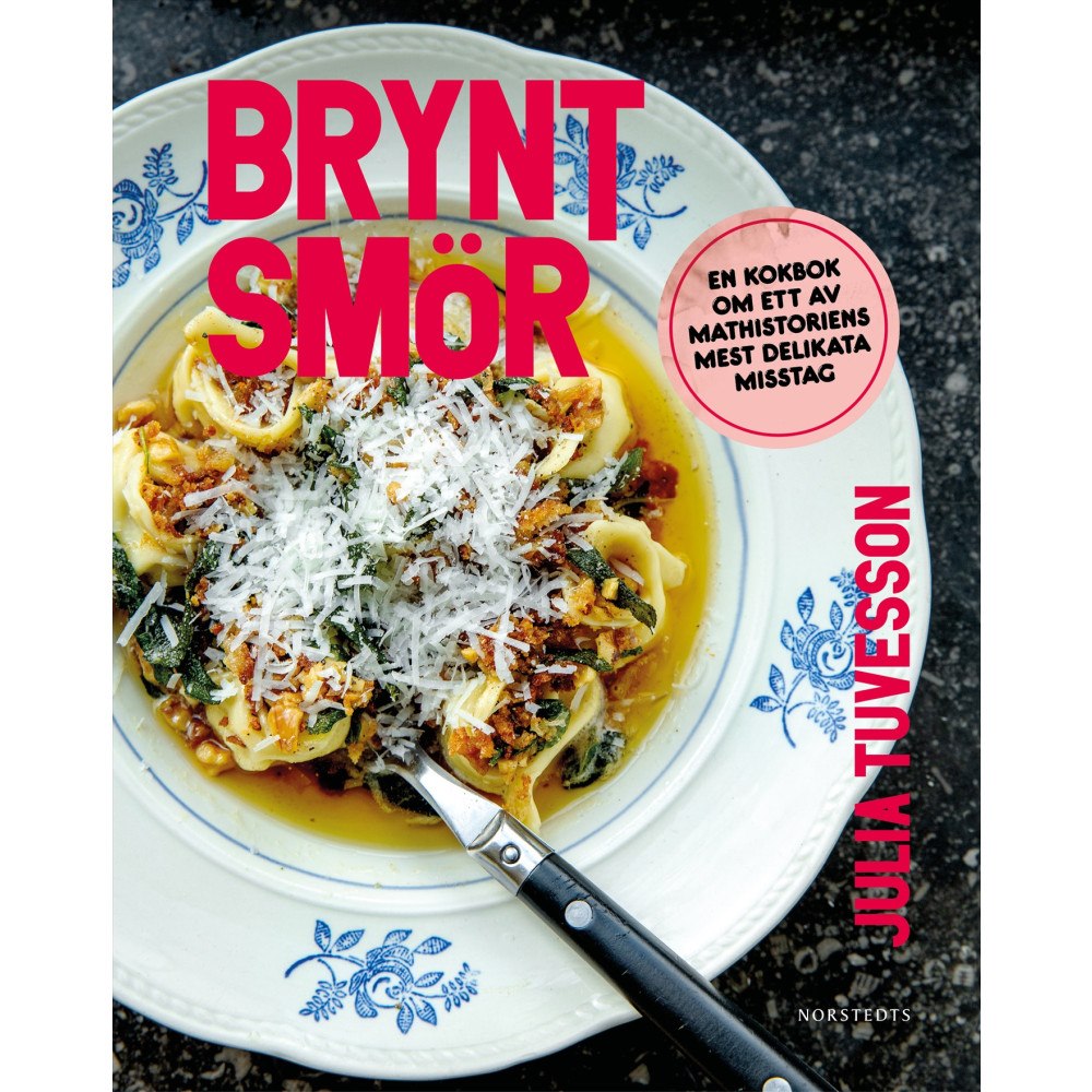 Julia Tuvesson Brynt smör : en kokbok om ett av mathistoriens mest delikata misstag (inbunden)