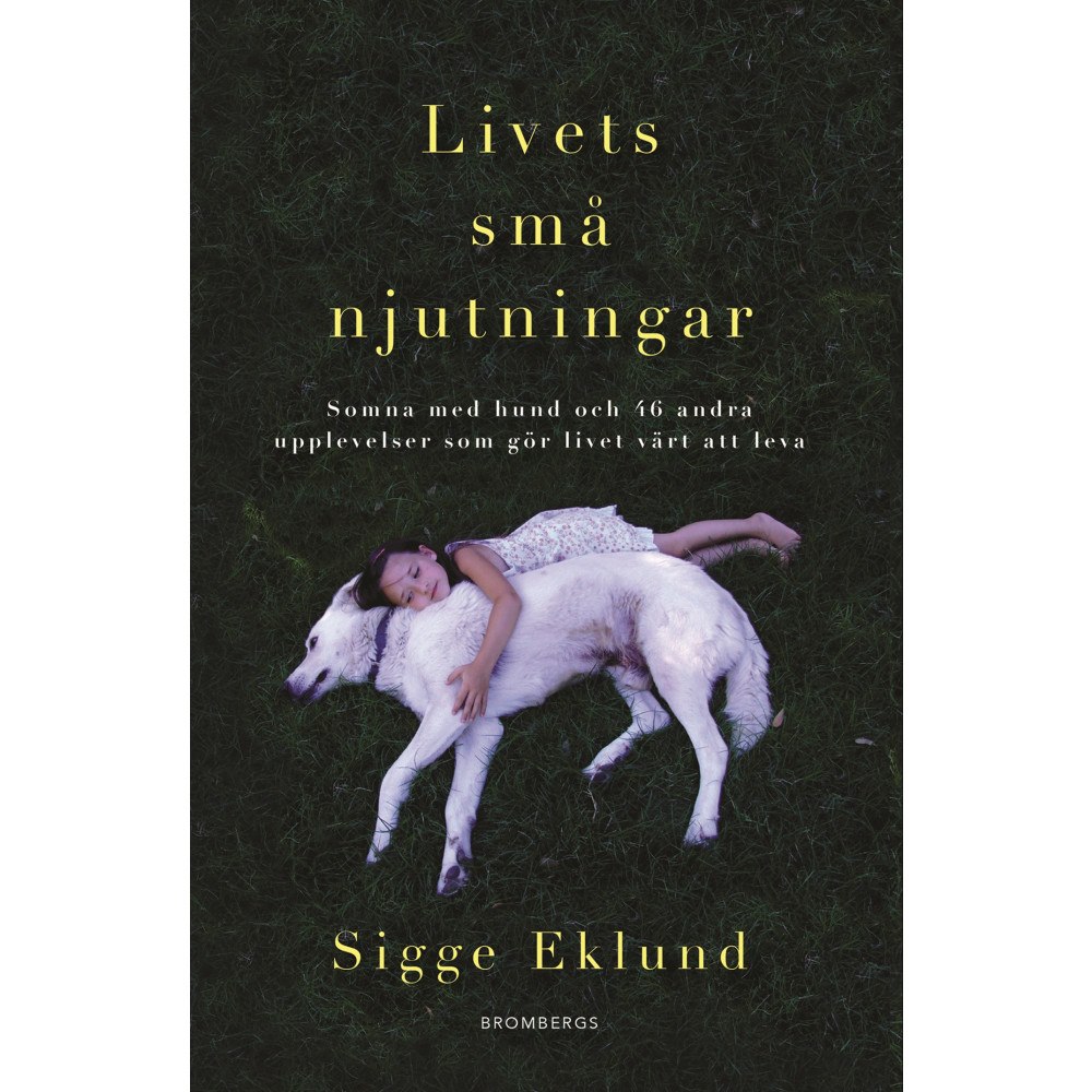 Sigge Eklund Livets små njutningar : somna med hund och 46 andra upplevelser som gör livet värt att leva (pocket)