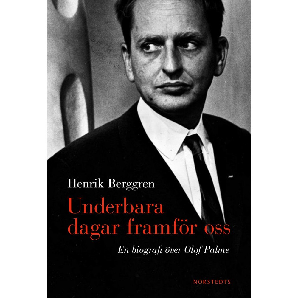 Henrik Berggren Underbara dagar framför oss : en biografi över Olof Palme (inbunden)