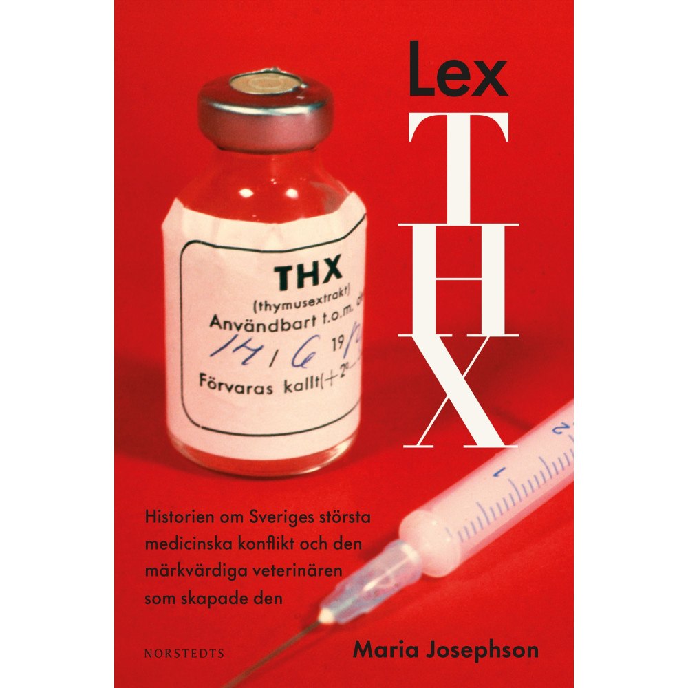 Maria Josephson Lex THX : historien om Sveriges största medicinska konflikt och den märkvärdiga veterinären som skapade den (inbunden)