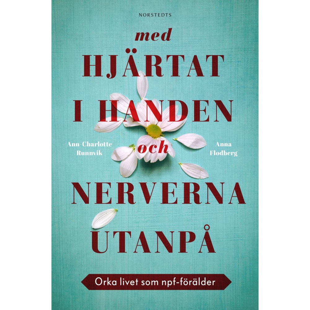 Anna Flodberg Med hjärtat i handen och nerverna utanpå : orka livet som npf-förälder (inbunden)