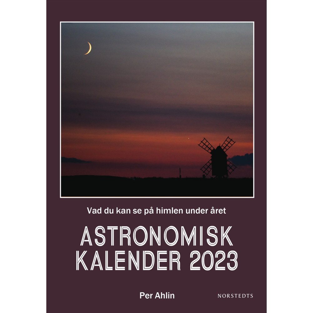 Per Ahlin Astronomisk kalender 2023 : vad du kan se på himlen under året (inbunden)