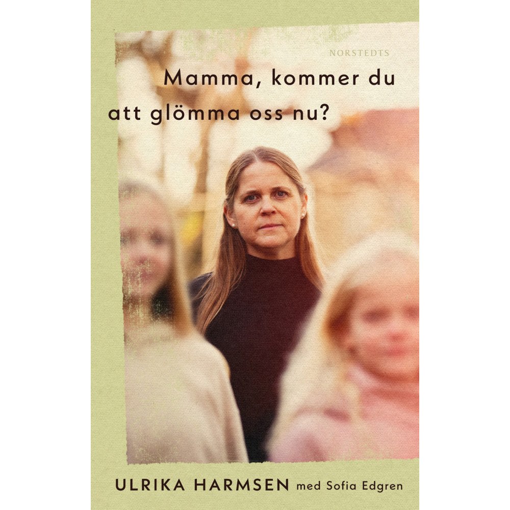 Ulrika Harmsen Mamma, kommer du att glömma oss nu? (inbunden)