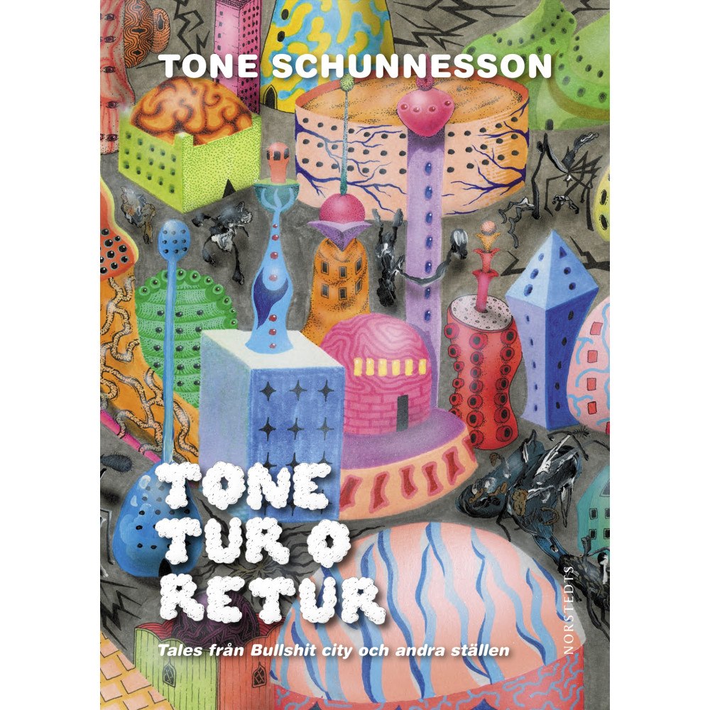 Tone Schunnesson Tone tur o retur : tales från Bullshit city och andra ställen (inbunden)