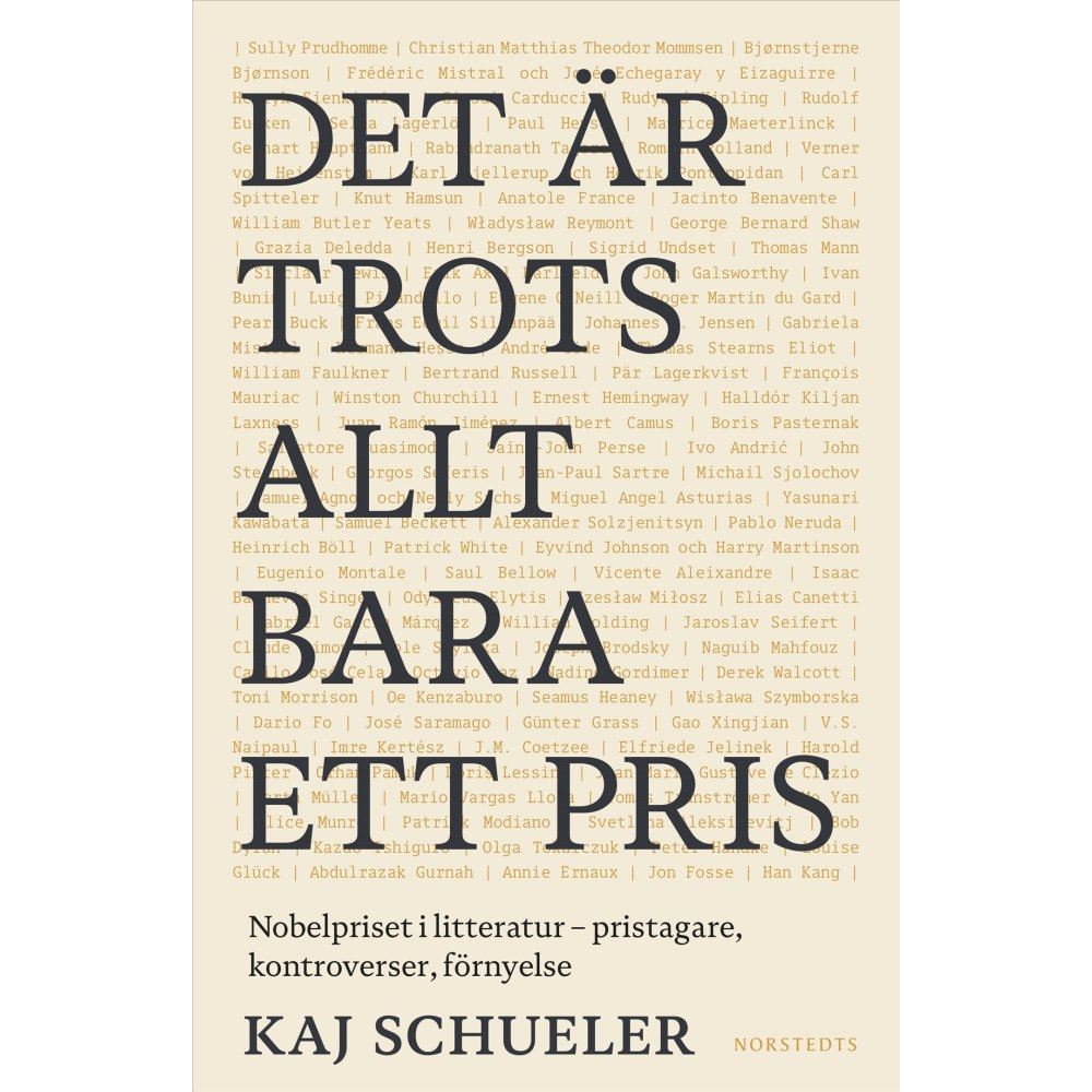 Kaj Schueler Det är trots allt bara ett pris : Nobelpriset i litteratur - pristagare, kontroverser, förnyelse (inbunden)