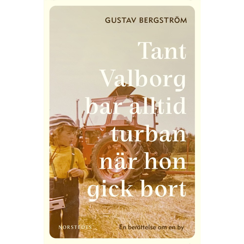 Gustav Bergström Tant Valborg bar alltid turban när hon gick bort : en berättelse om en by (inbunden)