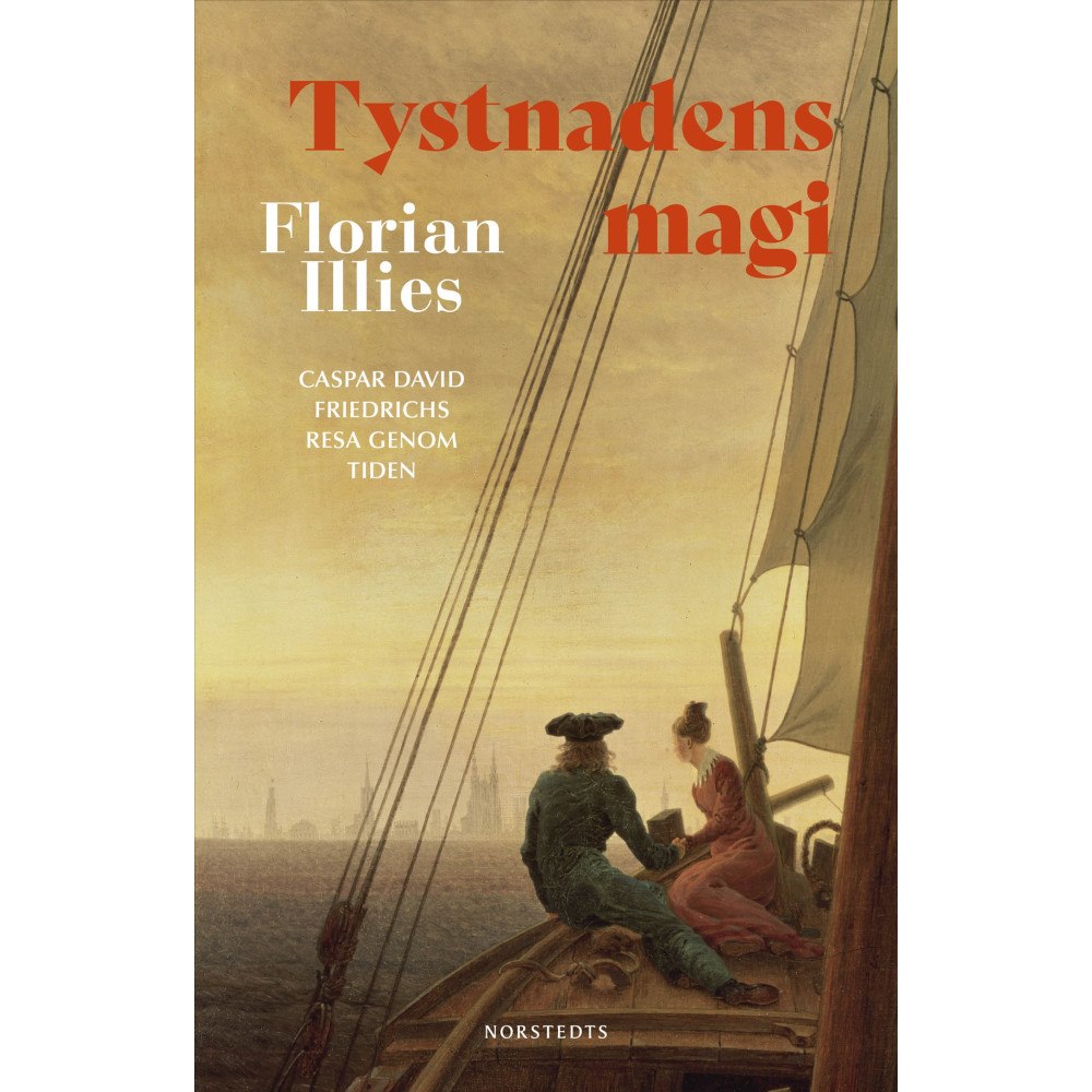 Florian Illies Tystnadens magi : Caspar David Friedrichs resa genom tiden (inbunden)
