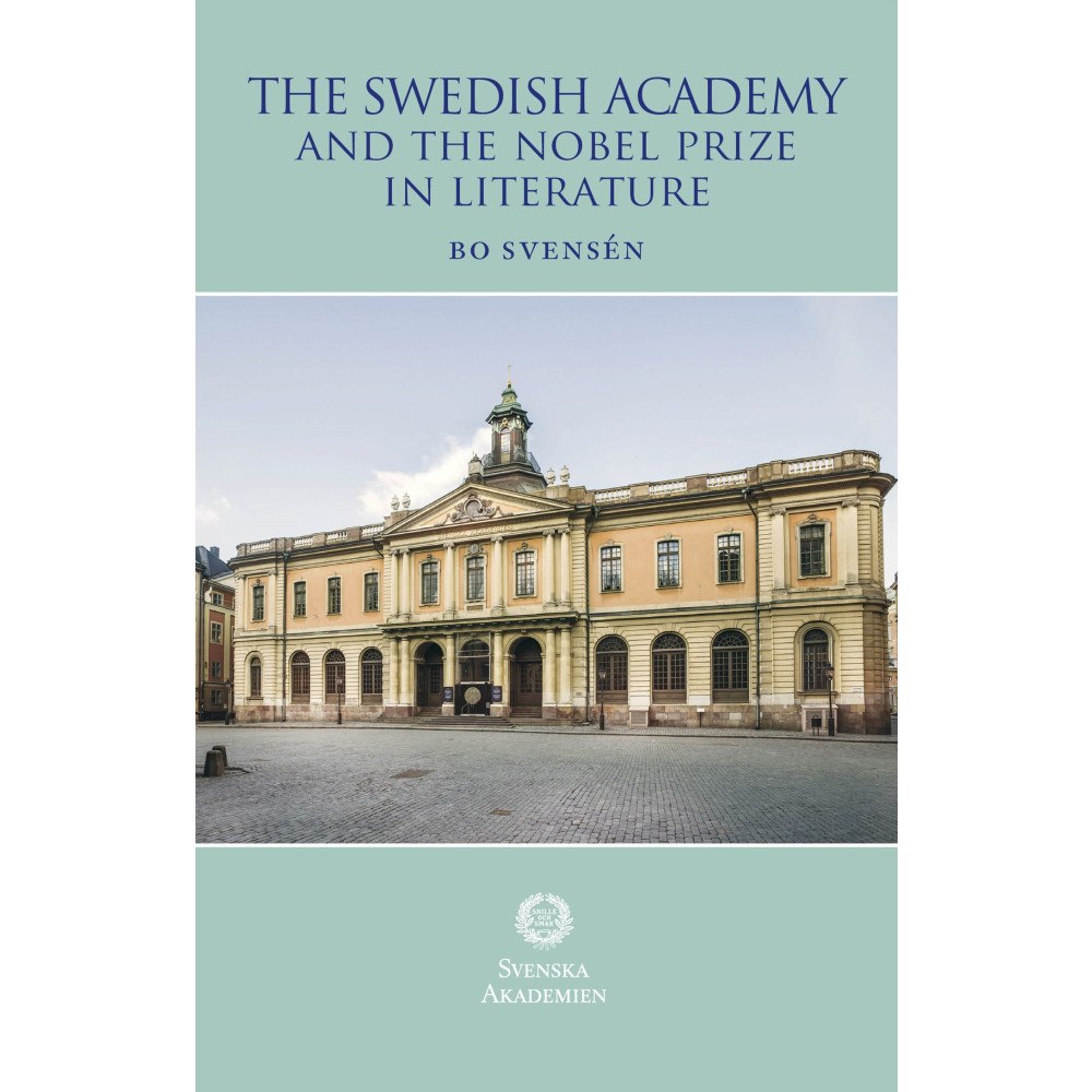 Bo Svensén The Swedish Academy and the Nobel Prize in literature (bok, flexband)