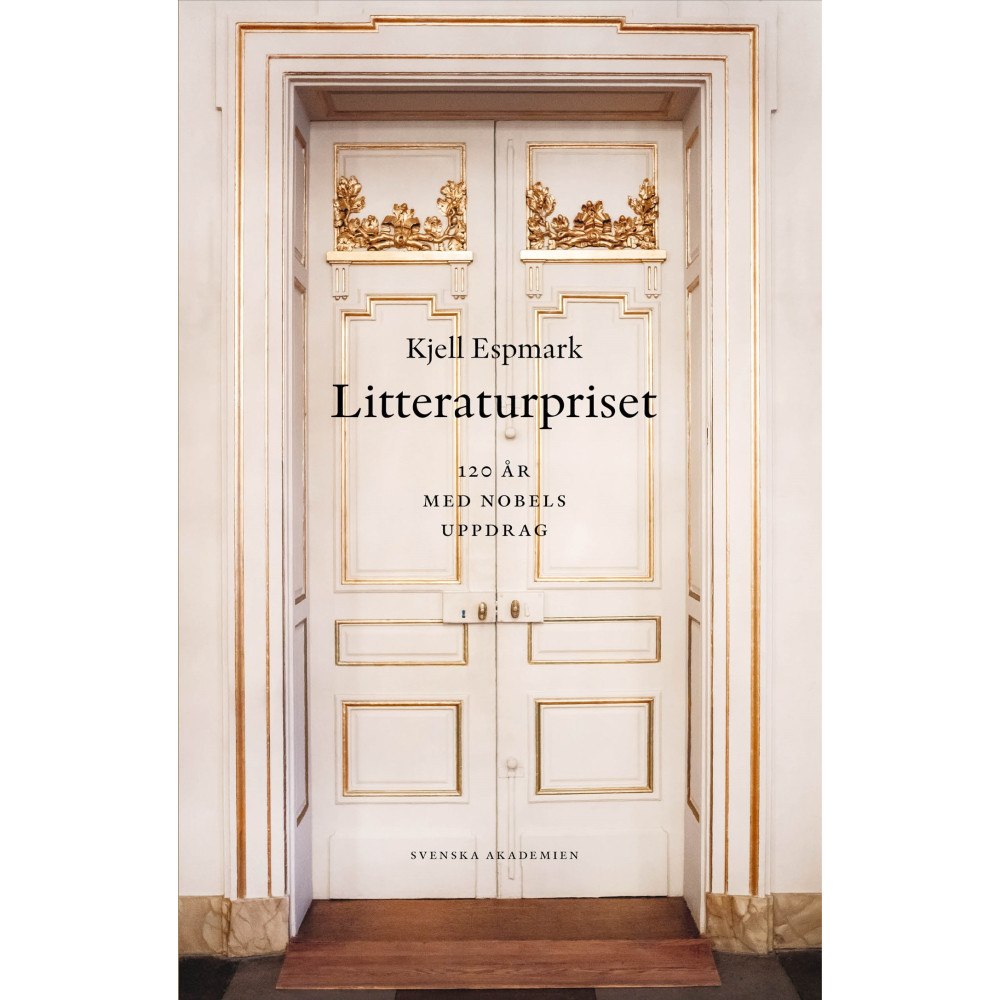 Kjell Espmark Litteraturpriset : 120 år med Nobels uppdrag (inbunden)