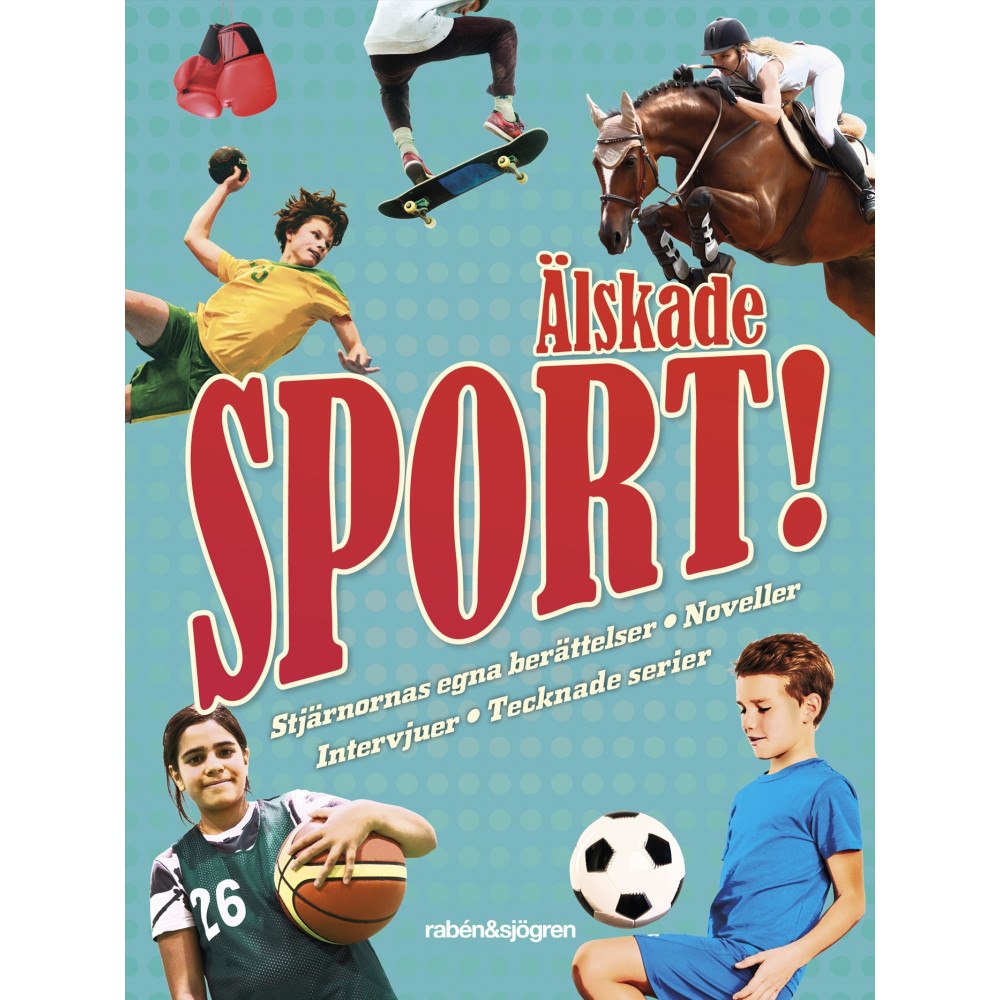 Rabén & Sjögren Älskade sport! : stjärnornas egna berättelser, noveller, intervjuer, tecknade serier (inbunden)
