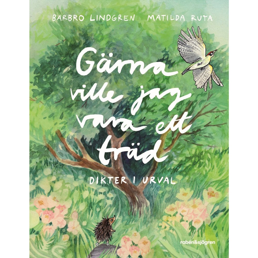 Barbro Lindgren Gärna ville jag vara ett träd : dikter i urval (inbunden)