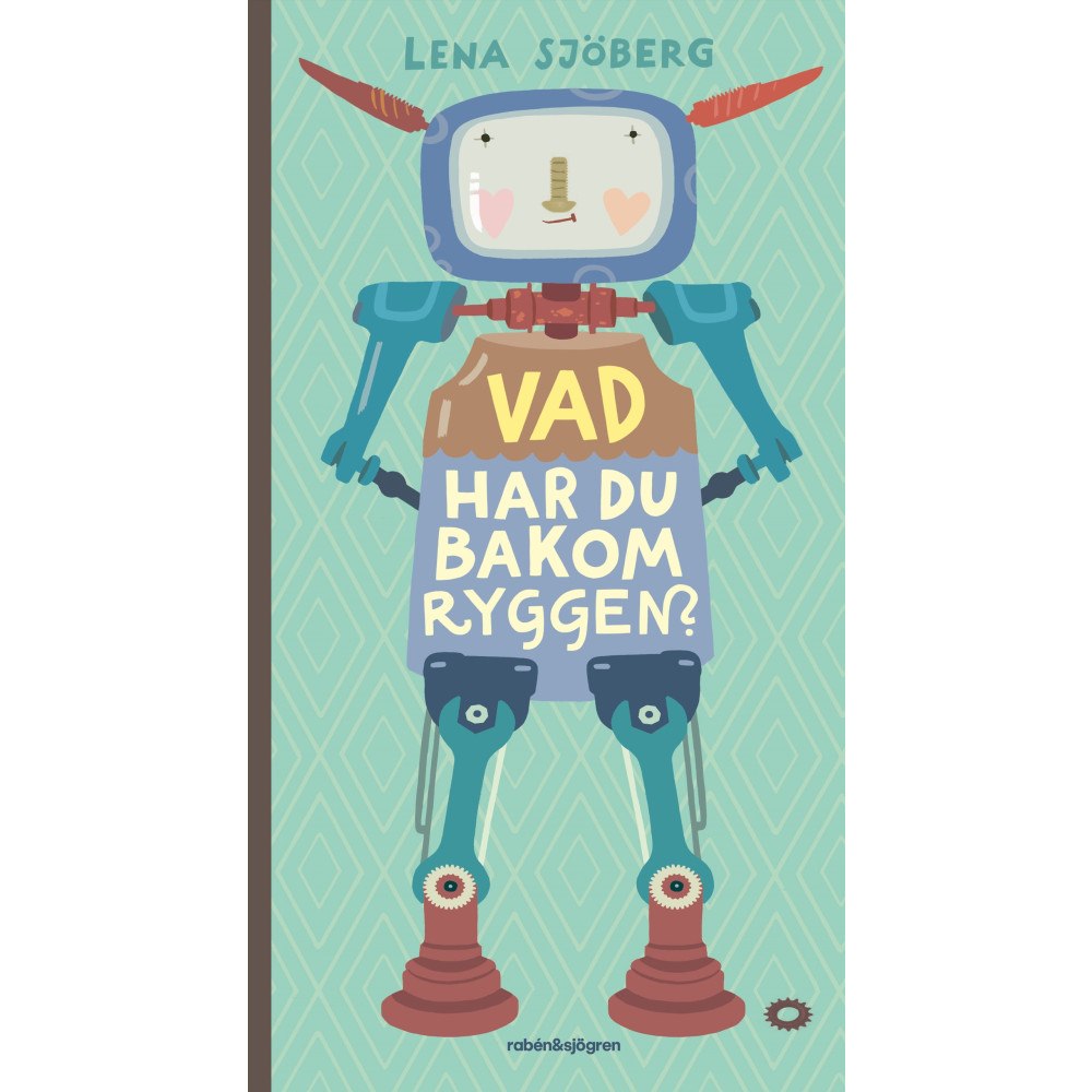 Lena Sjöberg Vad har du bakom ryggen? (inbunden)