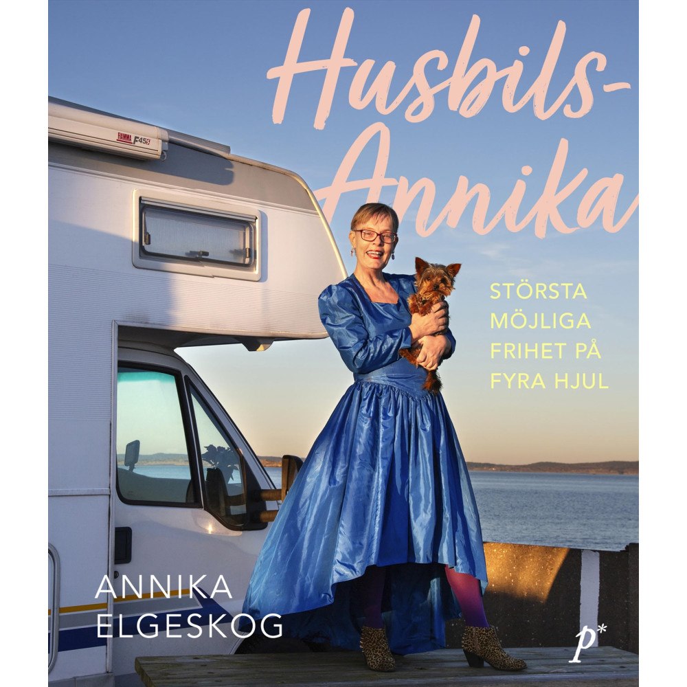 Annika Elgeskog Husbils-Annika: största möjliga frihet på fyra hjul (inbunden)