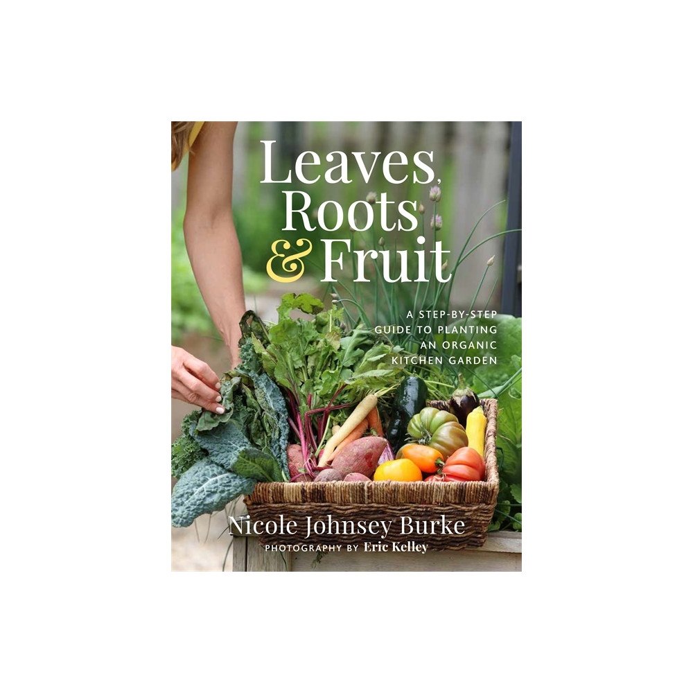 Nicole Burke Leaves, Roots & Fruit (inbunden, eng)