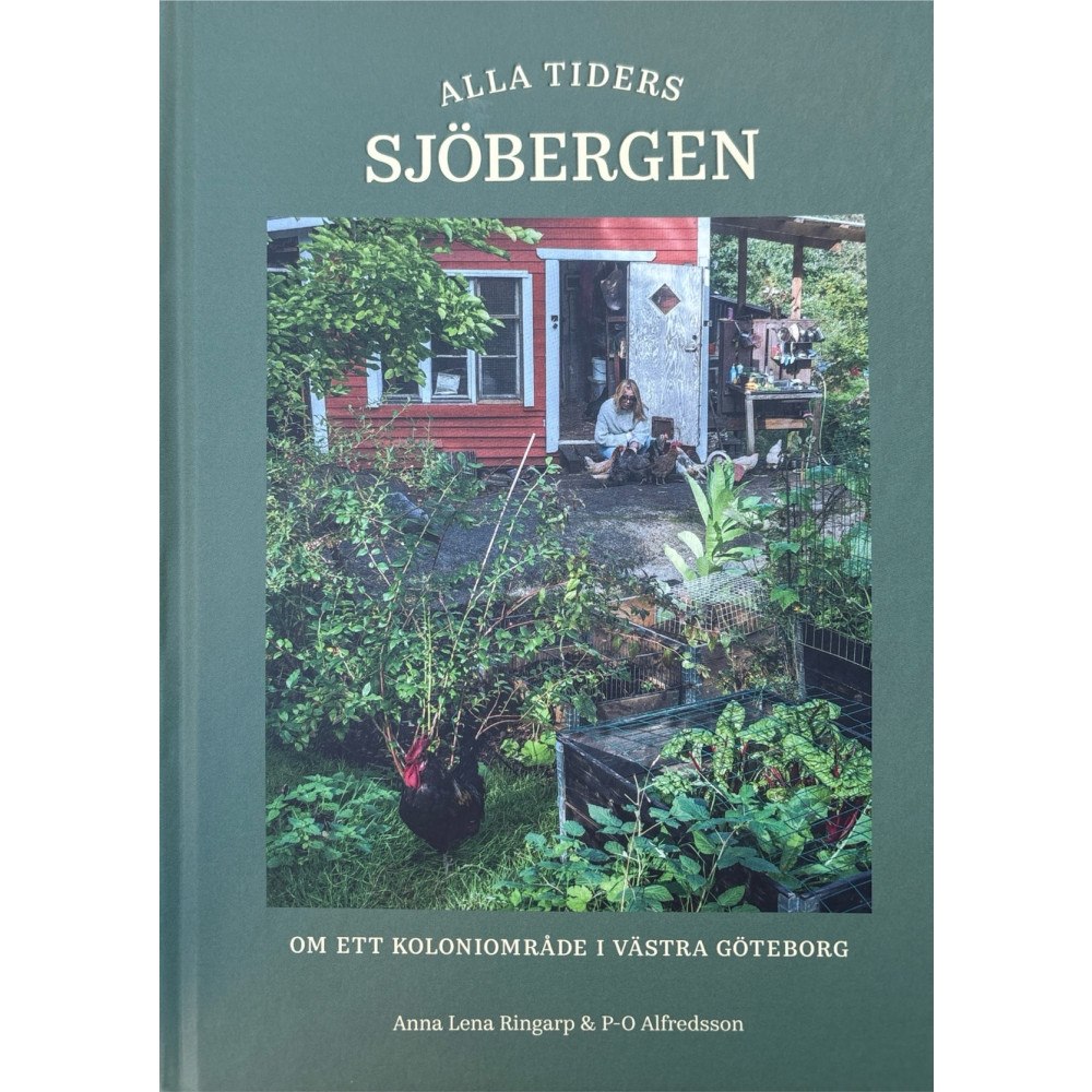 Anna Lena Ringarp Alla tiders Sjöbergen : om ett koloniområde i västra Göteborg (inbunden)
